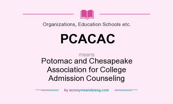 What does PCACAC mean? It stands for Potomac and Chesapeake Association for College Admission Counseling