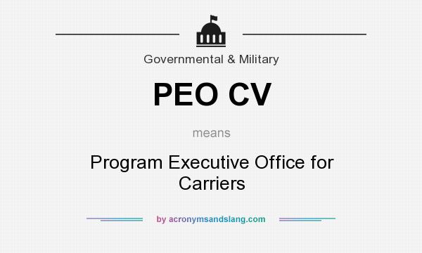 What does PEO CV mean? It stands for Program Executive Office for Carriers