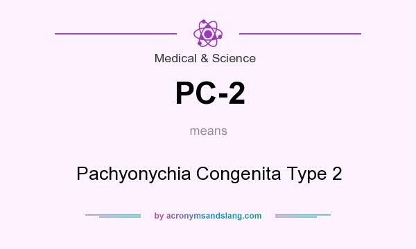 What does PC-2 mean? It stands for Pachyonychia Congenita Type 2