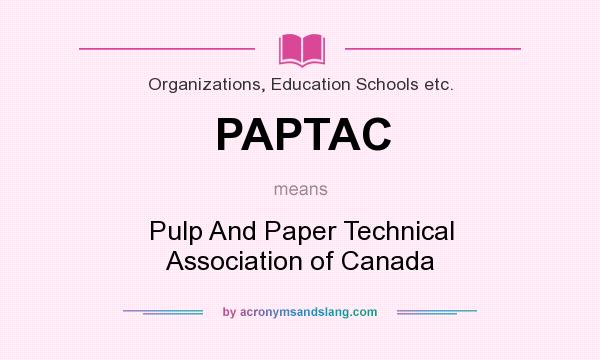 What does PAPTAC mean? It stands for Pulp And Paper Technical Association of Canada