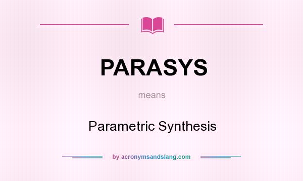 What does PARASYS mean? It stands for Parametric Synthesis