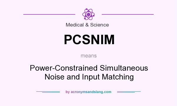 What does PCSNIM mean? It stands for Power-Constrained Simultaneous Noise and Input Matching