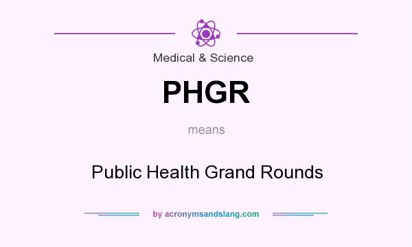 What does PHGR mean? It stands for Public Health Grand Rounds