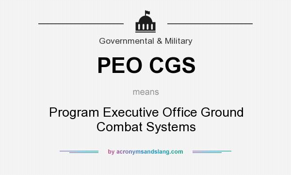 What does PEO CGS mean? It stands for Program Executive Office Ground Combat Systems