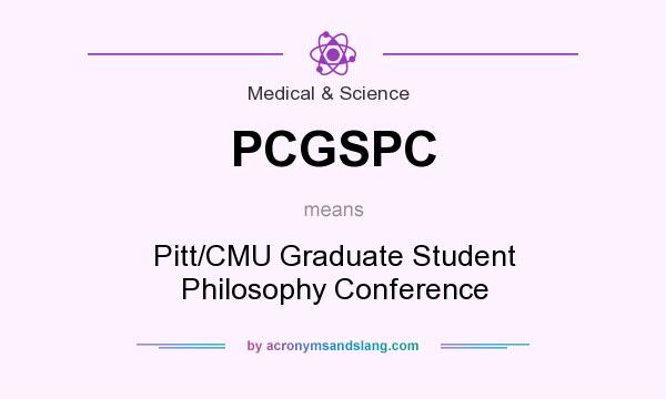 What does PCGSPC mean? It stands for Pitt/CMU Graduate Student Philosophy Conference