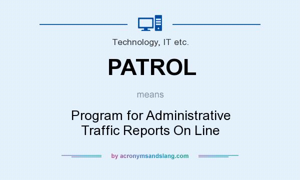 What does PATROL mean? It stands for Program for Administrative Traffic Reports On Line