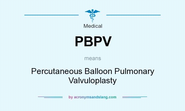 What does PBPV mean? It stands for Percutaneous Balloon Pulmonary Valvuloplasty