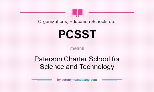 What does PCSST mean? It stands for Paterson Charter School for Science and Technology