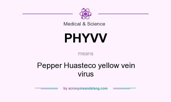 What does PHYVV mean? It stands for Pepper Huasteco yellow vein virus