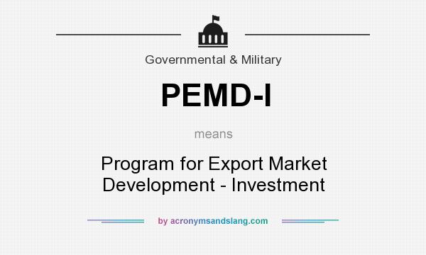 What does PEMD-I mean? It stands for Program for Export Market Development - Investment