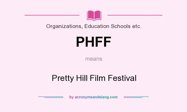 What does PHFF mean? It stands for Pretty Hill Film Festival