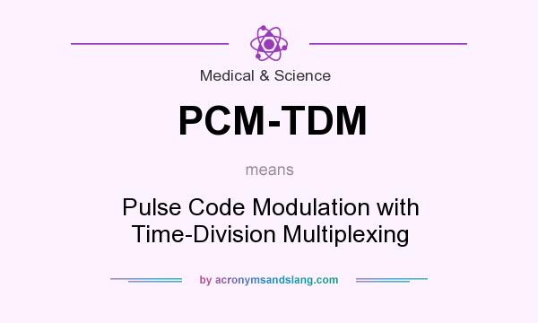 What does PCM-TDM mean? It stands for Pulse Code Modulation with Time-Division Multiplexing