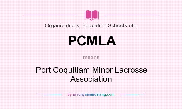 What does PCMLA mean? It stands for Port Coquitlam Minor Lacrosse Association