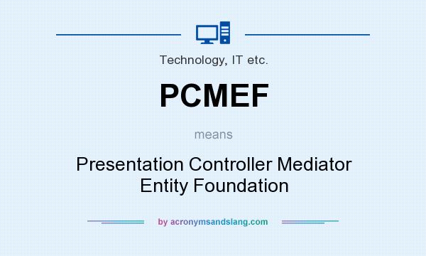 What does PCMEF mean? It stands for Presentation Controller Mediator Entity Foundation