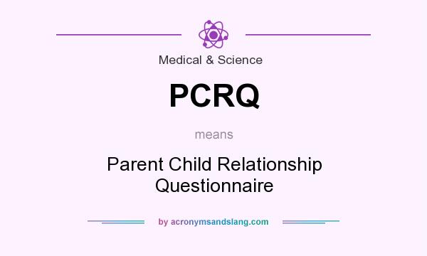 What does PCRQ mean? It stands for Parent Child Relationship Questionnaire