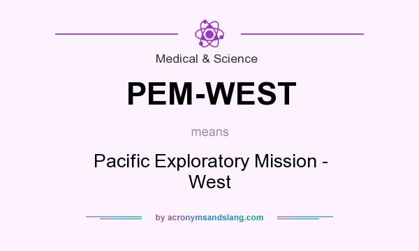 What does PEM-WEST mean? It stands for Pacific Exploratory Mission - West