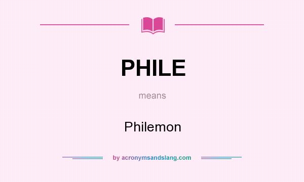 What does PHILE mean? It stands for Philemon