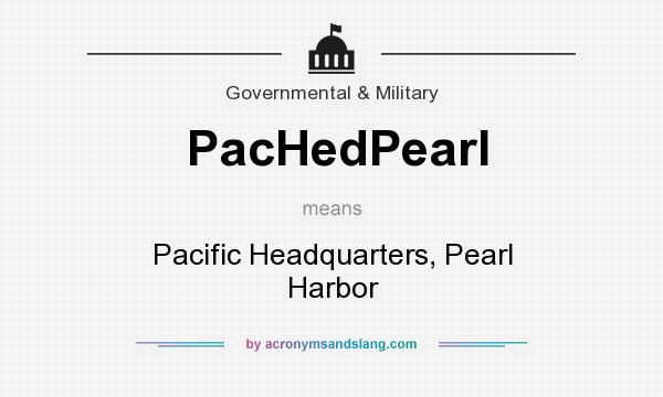 What does PacHedPearl mean? It stands for Pacific Headquarters, Pearl Harbor
