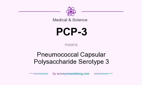 What does PCP-3 mean? It stands for Pneumococcal Capsular Polysaccharide Serotype 3