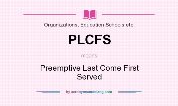 What does PLCFS mean? It stands for Preemptive Last Come First Served