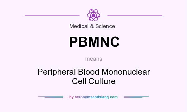 What does PBMNC mean? It stands for Peripheral Blood Mononuclear Cell Culture