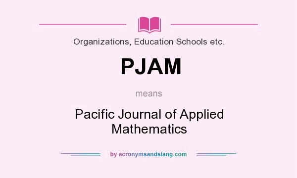What does PJAM mean? It stands for Pacific Journal of Applied Mathematics