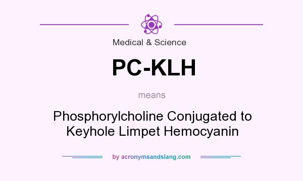 What does PC-KLH mean? It stands for Phosphorylcholine Conjugated to Keyhole Limpet Hemocyanin