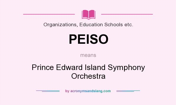 What does PEISO mean? It stands for Prince Edward Island Symphony Orchestra