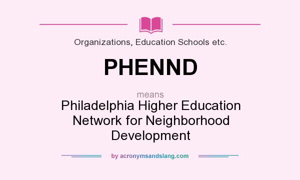 What does PHENND mean? It stands for Philadelphia Higher Education Network for Neighborhood Development