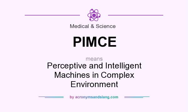 What does PIMCE mean? It stands for Perceptive and Intelligent Machines in Complex Environment