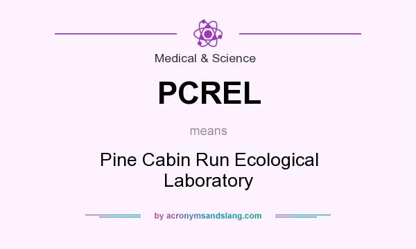 What does PCREL mean? It stands for Pine Cabin Run Ecological Laboratory