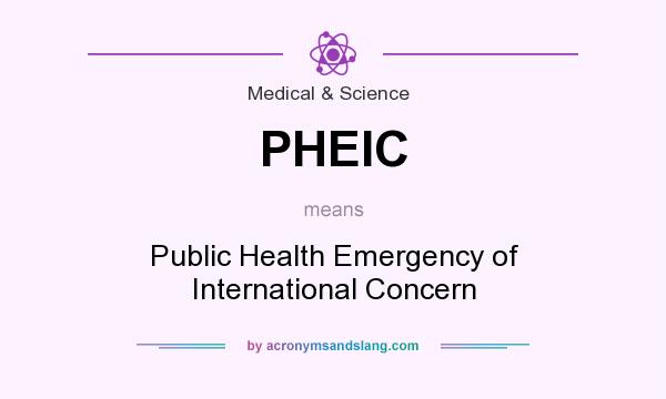 What does PHEIC mean? It stands for Public Health Emergency of International Concern