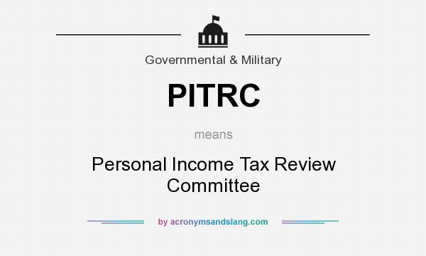 What does PITRC mean? It stands for Personal Income Tax Review Committee