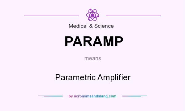 What does PARAMP mean? It stands for Parametric Amplifier