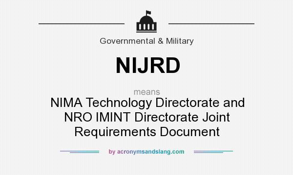 What does NIJRD mean? It stands for NIMA Technology Directorate and NRO IMINT Directorate Joint Requirements Document