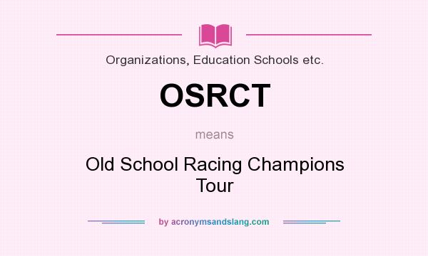 What does OSRCT mean? It stands for Old School Racing Champions Tour