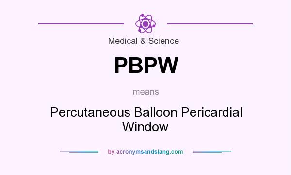 What does PBPW mean? It stands for Percutaneous Balloon Pericardial Window