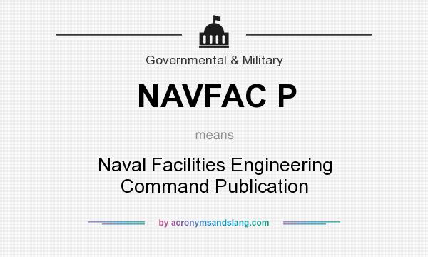 What does NAVFAC P mean? It stands for Naval Facilities Engineering Command Publication