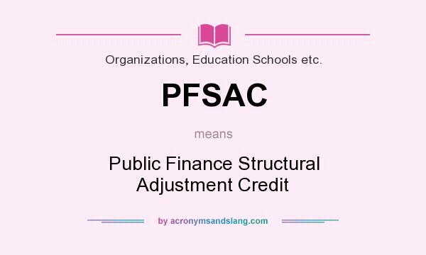 What does PFSAC mean? It stands for Public Finance Structural Adjustment Credit