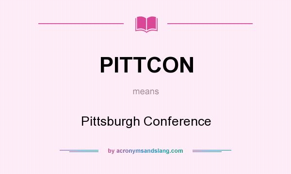 What does PITTCON mean? It stands for Pittsburgh Conference