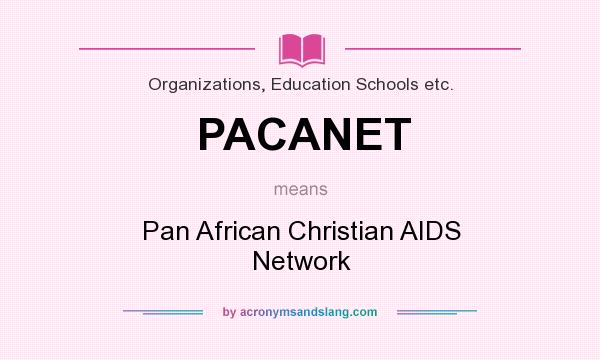 What does PACANET mean? It stands for Pan African Christian AIDS Network