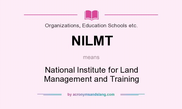 What does NILMT mean? It stands for National Institute for Land Management and Training