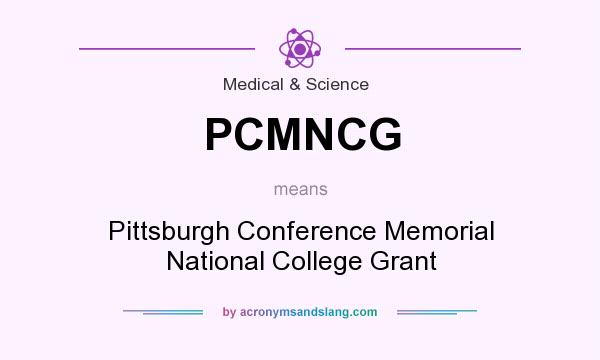 What does PCMNCG mean? It stands for Pittsburgh Conference Memorial National College Grant