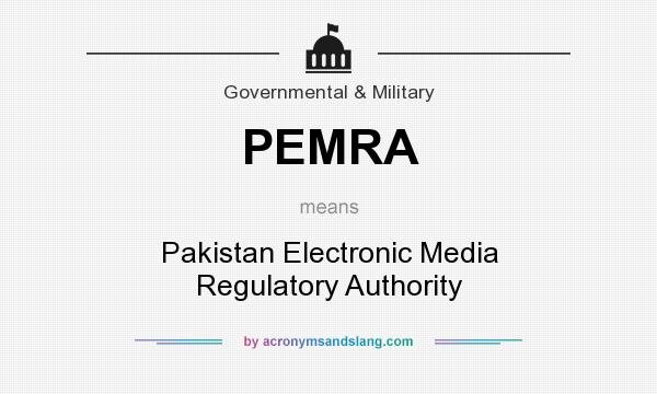 What does PEMRA mean? It stands for Pakistan Electronic Media Regulatory Authority