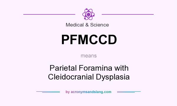 What does PFMCCD mean? It stands for Parietal Foramina with Cleidocranial Dysplasia