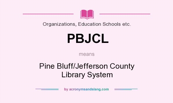 What does PBJCL mean? It stands for Pine Bluff/Jefferson County Library System