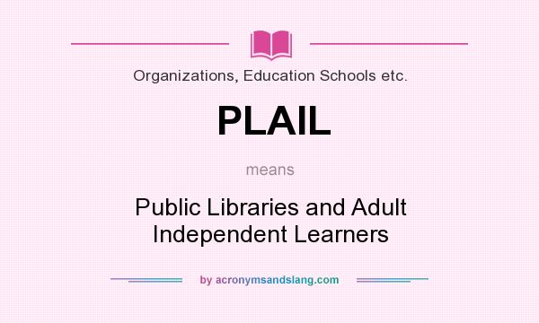 What does PLAIL mean? It stands for Public Libraries and Adult Independent Learners