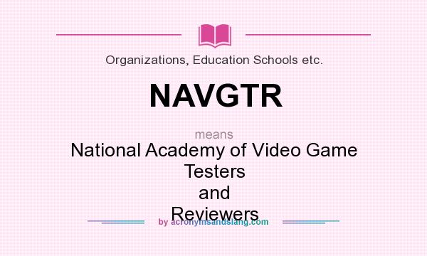 What does NAVGTR mean? It stands for National Academy of Video Game Testers and Reviewers