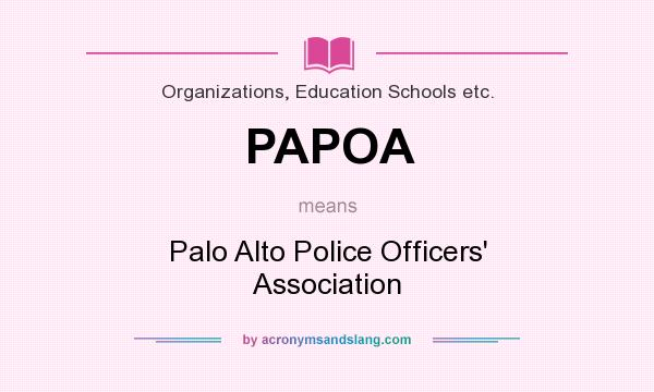 What does PAPOA mean? It stands for Palo Alto Police Officers` Association