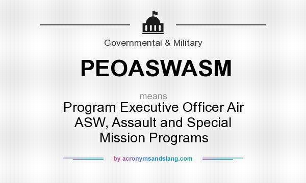 What does PEOASWASM mean? It stands for Program Executive Officer Air ASW, Assault and Special Mission Programs